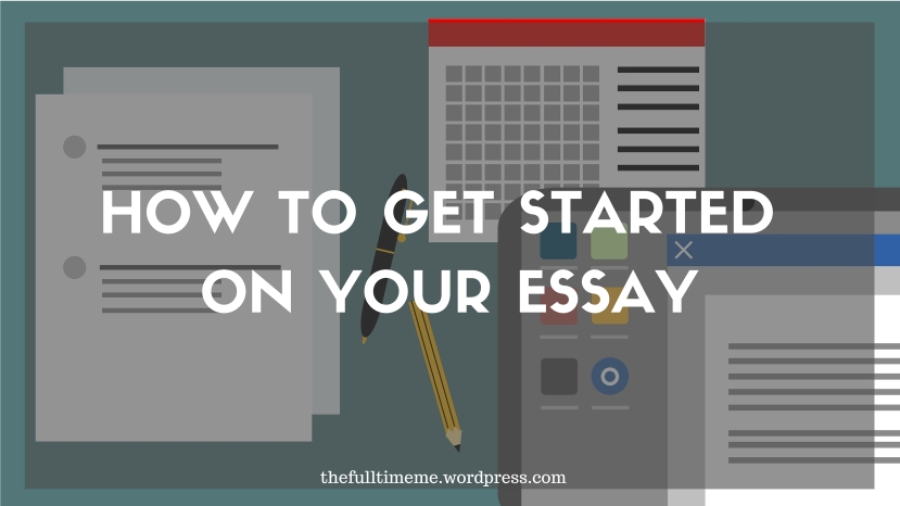 How to get started on your essay